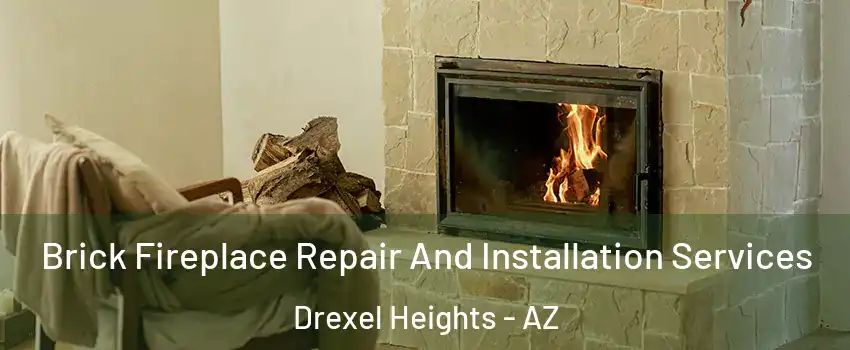  Brick Fireplace Repair And Installation Services Drexel Heights - AZ