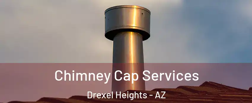  Chimney Cap Services Drexel Heights - AZ