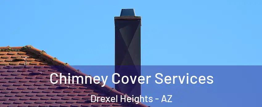  Chimney Cover Services Drexel Heights - AZ