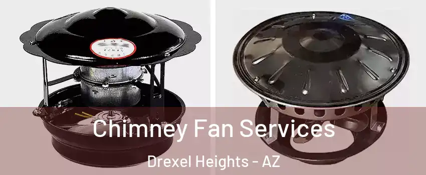  Chimney Fan Services Drexel Heights - AZ