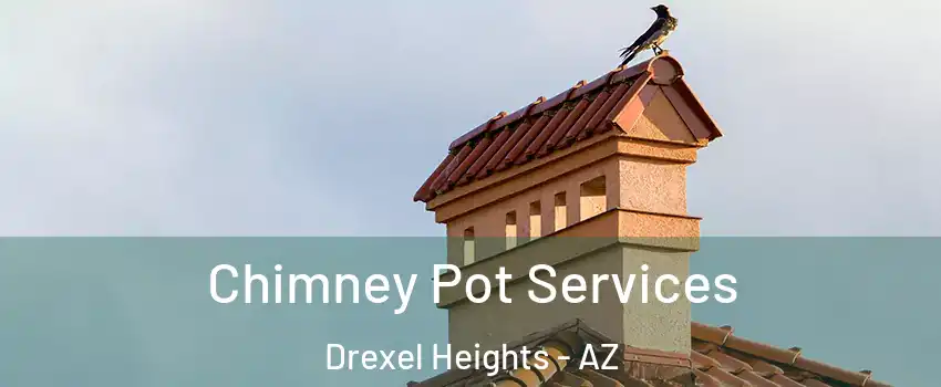  Chimney Pot Services Drexel Heights - AZ