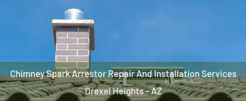  Chimney Spark Arrestor Repair And Installation Services Drexel Heights - AZ