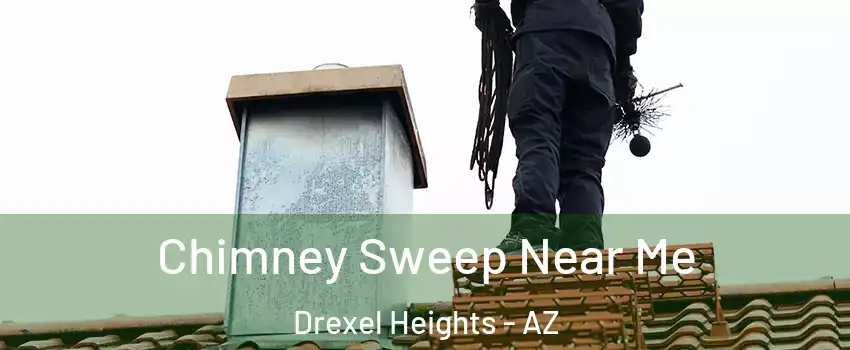  Chimney Sweep Near Me Drexel Heights - AZ