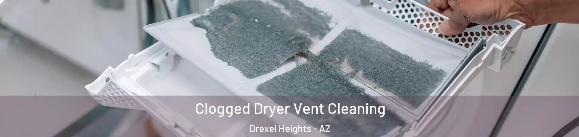  Clogged Dryer Vent Cleaning Drexel Heights - AZ