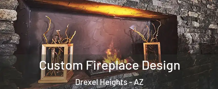  Custom Fireplace Design Drexel Heights - AZ