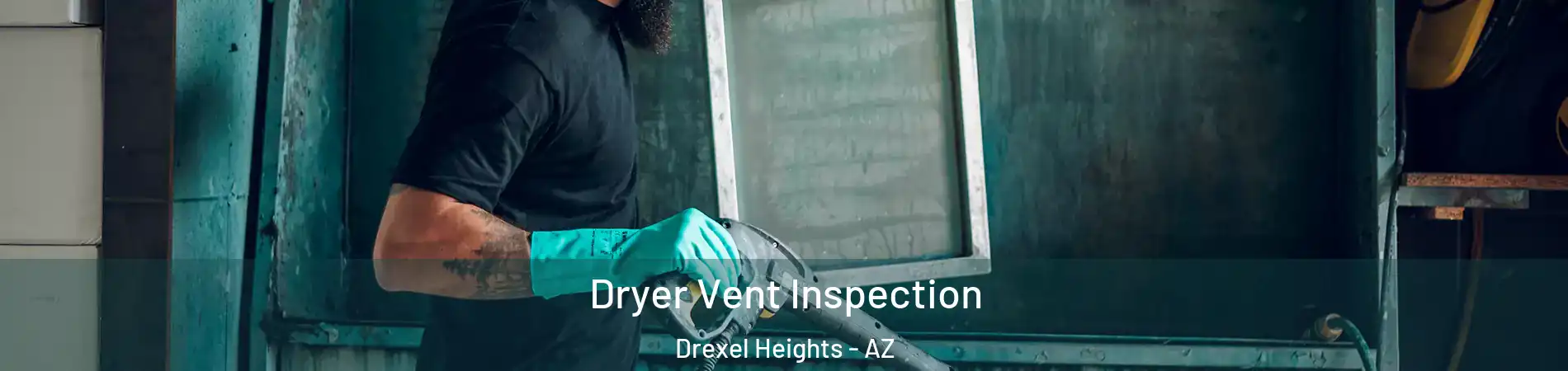 Dryer Vent Inspection Drexel Heights - AZ
