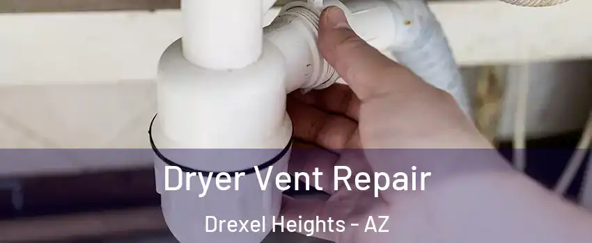  Dryer Vent Repair Drexel Heights - AZ