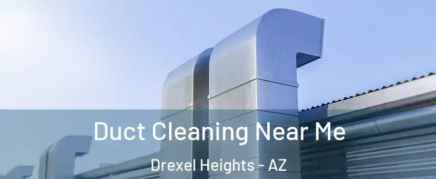  Duct Cleaning Near Me Drexel Heights - AZ