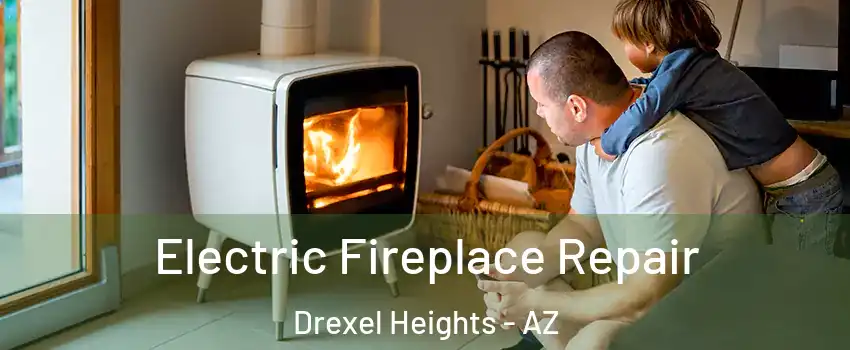  Electric Fireplace Repair Drexel Heights - AZ