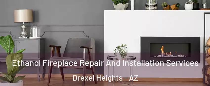  Ethanol Fireplace Repair And Installation Services Drexel Heights - AZ