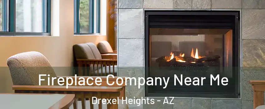  Fireplace Company Near Me Drexel Heights - AZ