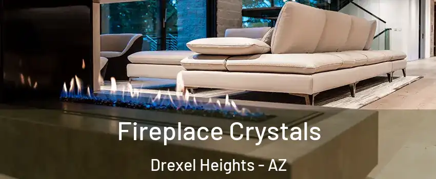  Fireplace Crystals Drexel Heights - AZ