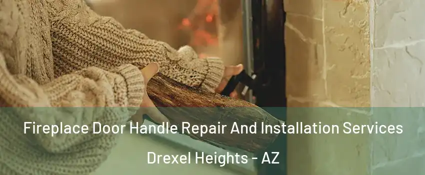  Fireplace Door Handle Repair And Installation Services Drexel Heights - AZ