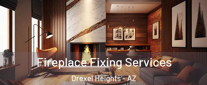  Fireplace Fixing Services Drexel Heights - AZ