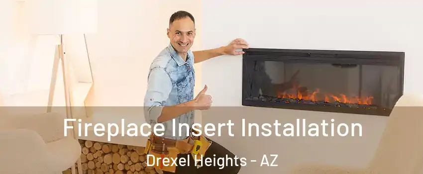  Fireplace Insert Installation Drexel Heights - AZ