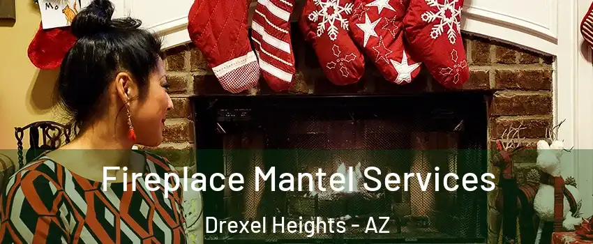  Fireplace Mantel Services Drexel Heights - AZ
