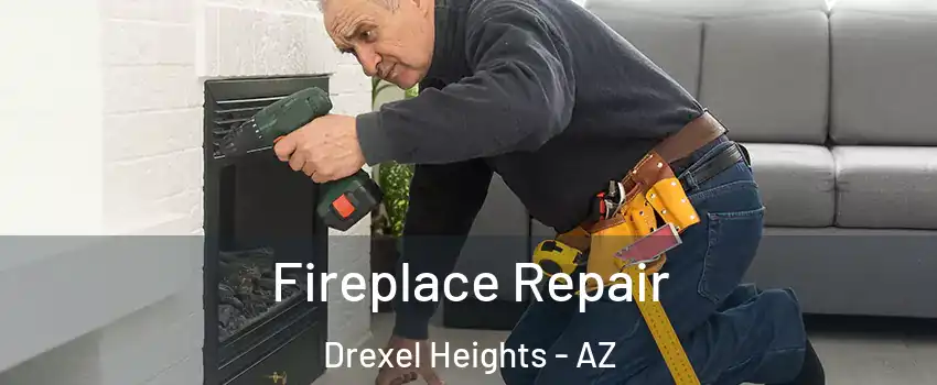  Fireplace Repair Drexel Heights - AZ