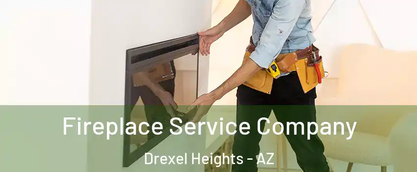 Fireplace Service Company Drexel Heights - AZ