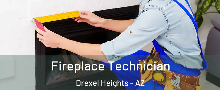  Fireplace Technician Drexel Heights - AZ
