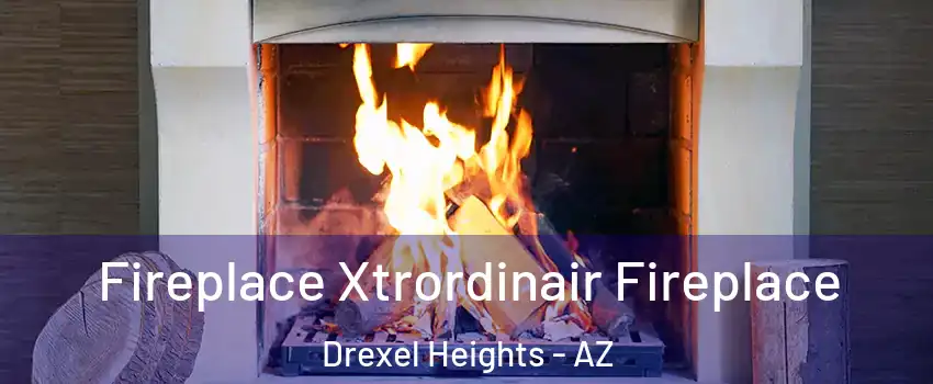  Fireplace Xtrordinair Fireplace Drexel Heights - AZ