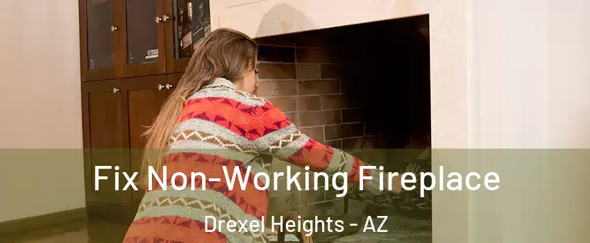  Fix Non-Working Fireplace Drexel Heights - AZ