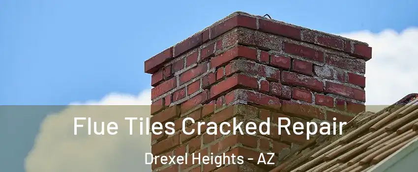  Flue Tiles Cracked Repair Drexel Heights - AZ