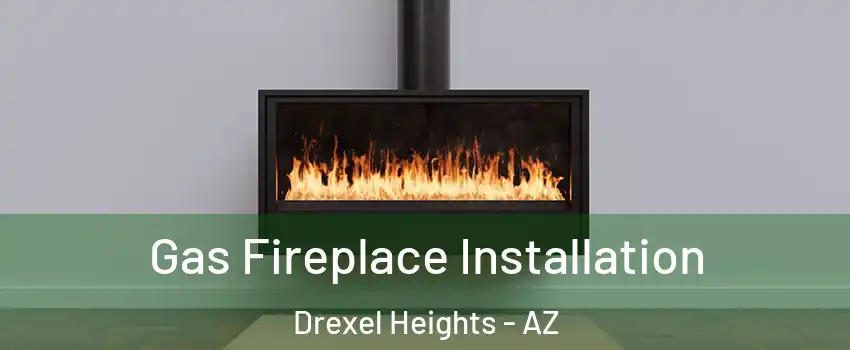  Gas Fireplace Installation Drexel Heights - AZ