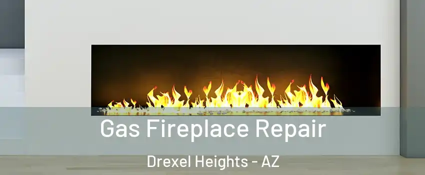  Gas Fireplace Repair Drexel Heights - AZ