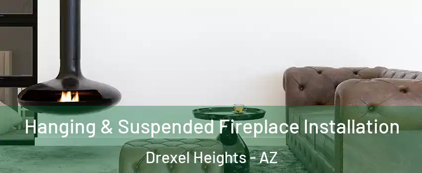  Hanging & Suspended Fireplace Installation Drexel Heights - AZ