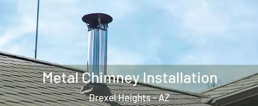  Metal Chimney Installation Drexel Heights - AZ