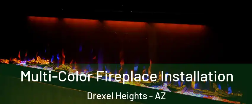  Multi-Color Fireplace Installation Drexel Heights - AZ