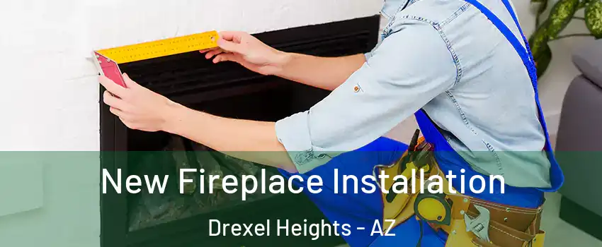  New Fireplace Installation Drexel Heights - AZ