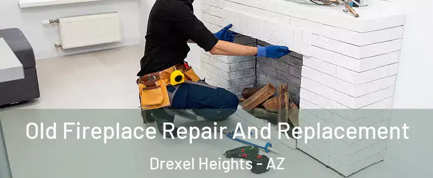  Old Fireplace Repair And Replacement Drexel Heights - AZ