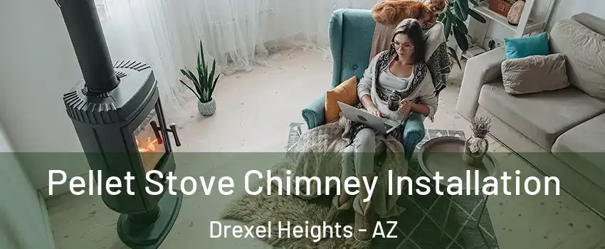  Pellet Stove Chimney Installation Drexel Heights - AZ