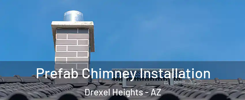  Prefab Chimney Installation Drexel Heights - AZ