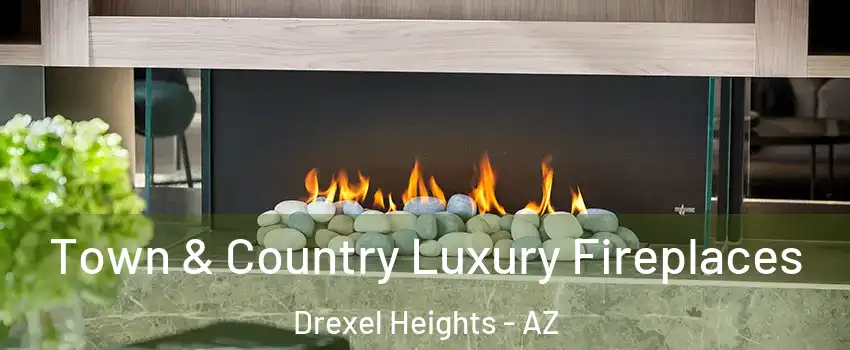  Town & Country Luxury Fireplaces Drexel Heights - AZ