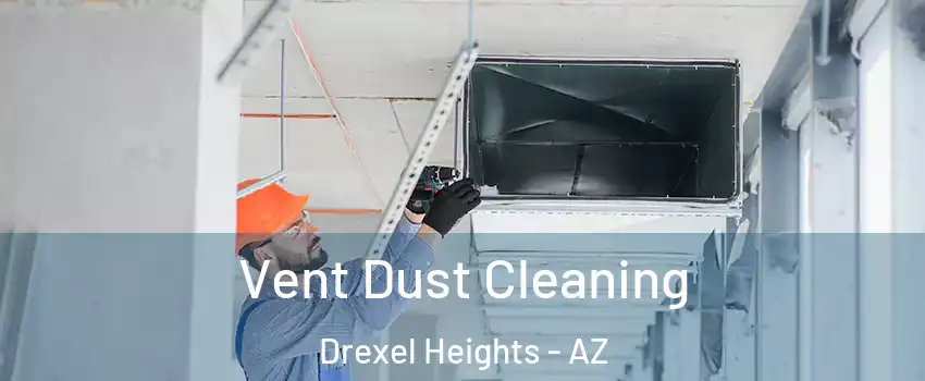  Vent Dust Cleaning Drexel Heights - AZ