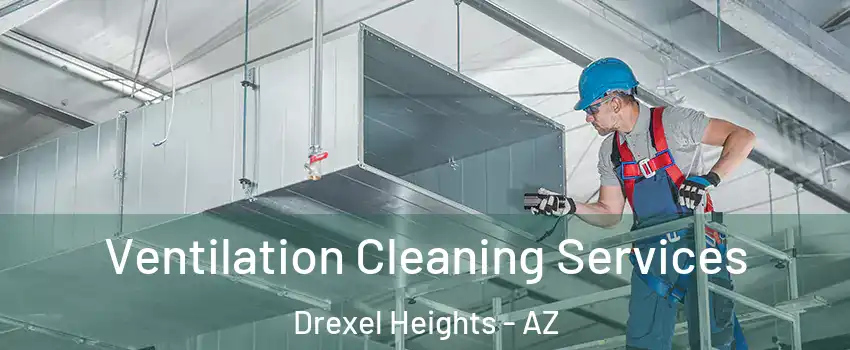  Ventilation Cleaning Services Drexel Heights - AZ