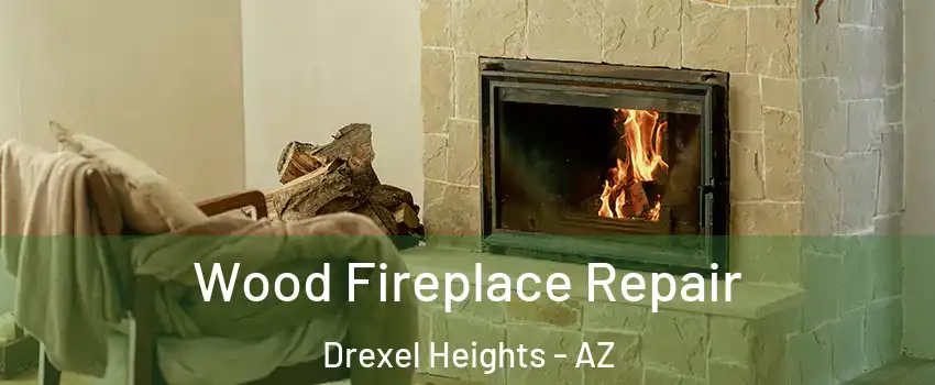  Wood Fireplace Repair Drexel Heights - AZ