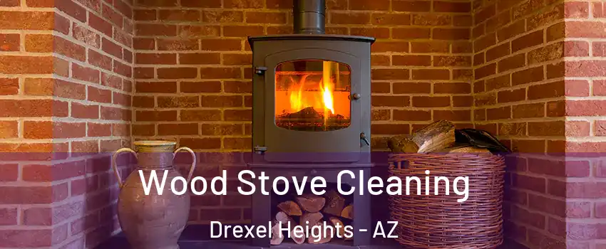  Wood Stove Cleaning Drexel Heights - AZ
