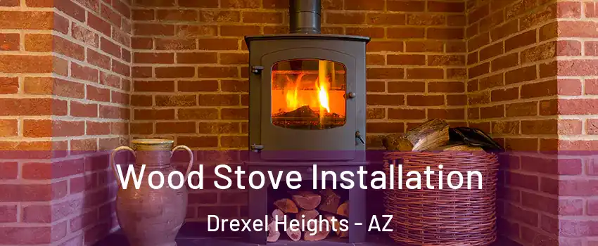  Wood Stove Installation Drexel Heights - AZ